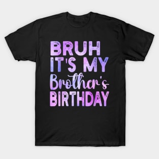 Bruh It's My Brother's Birthday Funny Sarcastic Sister T-Shirt